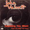 JOHN VALENTI / Anything You Want / That's The Way Life Goes